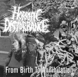 Horrific Disturbance : From Birth to Annihilation